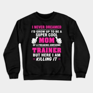 TRAINER Mom  – Super Cool Mom Of Freaking Awesome TRAINER Crewneck Sweatshirt